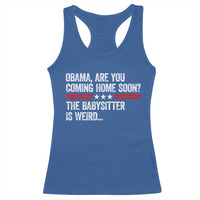 Obama Are You Coming Home Soon The Babysitter Is Weird Racerback Tank Top Political Satire