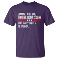 Obama Are You Coming Home Soon The Babysitter Is Weird T Shirt Political Satire