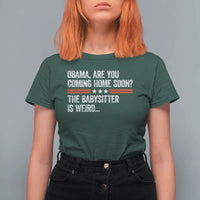 Obama Are You Coming Home Soon The Babysitter Is Weird T Shirt For Women Political Satire