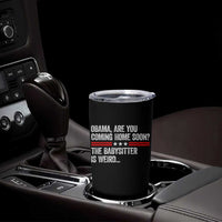 Obama Are You Coming Home Soon The Babysitter Is Weird Tumbler Cup Political Satire