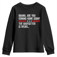 Obama Are You Coming Home Soon The Babysitter Is Weird Youth Sweatshirt Political Satire