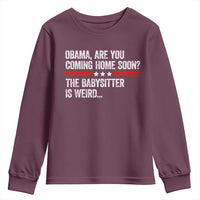 Obama Are You Coming Home Soon The Babysitter Is Weird Youth Sweatshirt Political Satire