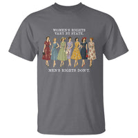 Women's Rights Vary By State Men's Rights Don't Feminist T Shirt