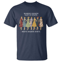 Women's Rights Vary By State Men's Rights Don't Feminist T Shirt