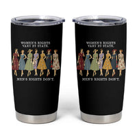 Women's Rights Vary By State Men's Rights Don't Feminist Tumbler Cup