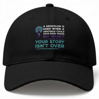 Suicide Prevention Awareness Baseball Cap A Semicolon Is Used When A Sentence Could Have Been Ended Your Story Isn't Over