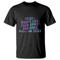 Suicide Prevention Awareness T Shirt Stay Don't Let Your Story End Here Call Or Text 988 - Wonder Print Shop
