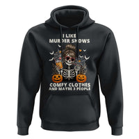 Funny I Like Murder Shows Comfy Clothes And Maybe 3 People Hoodie Halloween Skeleton - Wonder Print Shop