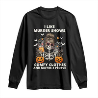 Funny I Like Murder Shows Comfy Clothes And Maybe 3 People Long Sleeve Shirt Halloween Skeleton - Wonder Print Shop