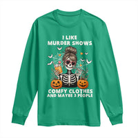 Funny I Like Murder Shows Comfy Clothes And Maybe 3 People Long Sleeve Shirt Halloween Skeleton - Wonder Print Shop