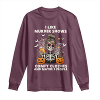 Funny I Like Murder Shows Comfy Clothes And Maybe 3 People Long Sleeve Shirt Halloween Skeleton - Wonder Print Shop