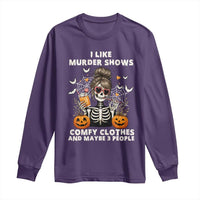 Funny I Like Murder Shows Comfy Clothes And Maybe 3 People Long Sleeve Shirt Halloween Skeleton - Wonder Print Shop