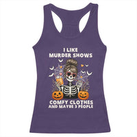 Funny I Like Murder Shows Comfy Clothes And Maybe 3 People Racerback Tank Top Halloween Skeleton - Wonder Print Shop