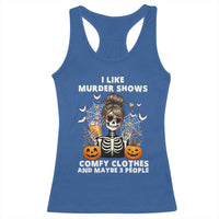 Funny I Like Murder Shows Comfy Clothes And Maybe 3 People Racerback Tank Top Halloween Skeleton - Wonder Print Shop