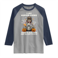 Funny I Like Murder Shows Comfy Clothes And Maybe 3 People Raglan Shirt Halloween Skeleton - Wonder Print Shop