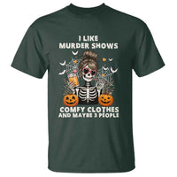 Funny I Like Murder Shows Comfy Clothes And Maybe 3 People T Shirt Halloween Skeleton - Wonder Print Shop