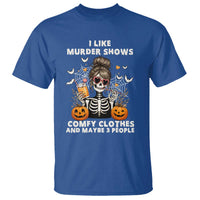 Funny I Like Murder Shows Comfy Clothes And Maybe 3 People T Shirt Halloween Skeleton - Wonder Print Shop