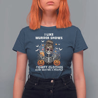 Funny I Like Murder Shows Comfy Clothes And Maybe 3 People T Shirt For Women Halloween Skeleton - Wonder Print Shop