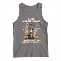 Funny I Like Murder Shows Comfy Clothes And Maybe 3 People Tank Top Halloween Skeleton - Wonder Print Shop