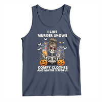 Funny I Like Murder Shows Comfy Clothes And Maybe 3 People Tank Top Halloween Skeleton - Wonder Print Shop