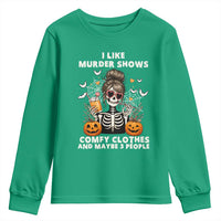 Funny I Like Murder Shows Comfy Clothes And Maybe 3 People Youth Sweatshirt Halloween Skeleton - Wonder Print Shop