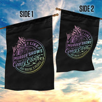 Funny I Like Murder Shows Comfy Clothes And Maybe 3 People Garden Flag Crime Show Lover - Wonder Print Shop