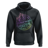 Funny I Like Murder Shows Comfy Clothes And Maybe 3 People Hoodie Crime Show Lover - Wonder Print Shop