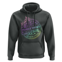 Funny I Like Murder Shows Comfy Clothes And Maybe 3 People Hoodie Crime Show Lover - Wonder Print Shop