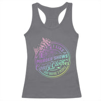 Funny I Like Murder Shows Comfy Clothes And Maybe 3 People Racerback Tank Top Crime Show Lover - Wonder Print Shop
