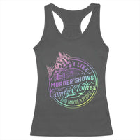 Funny I Like Murder Shows Comfy Clothes And Maybe 3 People Racerback Tank Top Crime Show Lover - Wonder Print Shop
