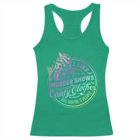 Funny I Like Murder Shows Comfy Clothes And Maybe 3 People Racerback Tank Top Crime Show Lover - Wonder Print Shop