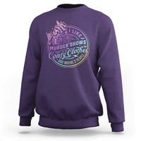 Funny I Like Murder Shows Comfy Clothes And Maybe 3 People Sweatshirt Crime Show Lover - Wonder Print Shop