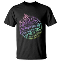 Funny I Like Murder Shows Comfy Clothes And Maybe 3 People T Shirt Crime Show Lover - Wonder Print Shop