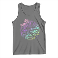 Funny I Like Murder Shows Comfy Clothes And Maybe 3 People Tank Top Crime Show Lover - Wonder Print Shop