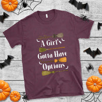 Funny A Girl's Gotta Have Options T Shirt Broom Witches Halloween - Wonder Print Shop