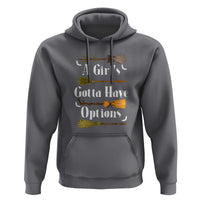 Funny A Girl's Gotta Have Options Hoodie Broom Witches Halloween - Wonder Print Shop