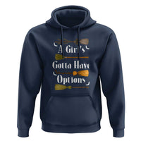 Funny A Girl's Gotta Have Options Hoodie Broom Witches Halloween - Wonder Print Shop