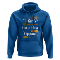 Funny A Girl's Gotta Have Options Hoodie Broom Witches Halloween - Wonder Print Shop