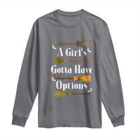 Funny A Girl's Gotta Have Options Long Sleeve Shirt Broom Witches Halloween - Wonder Print Shop