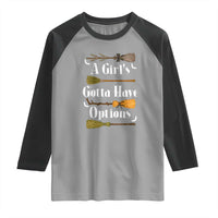 Funny A Girl's Gotta Have Options Raglan Shirt Broom Witches Halloween - Wonder Print Shop