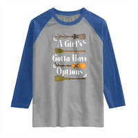 Funny A Girl's Gotta Have Options Raglan Shirt Broom Witches Halloween - Wonder Print Shop