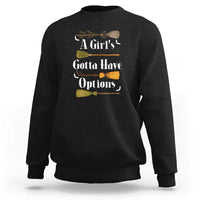 Funny A Girl's Gotta Have Options Sweatshirt Broom Witches Halloween - Wonder Print Shop