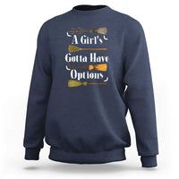 Funny A Girl's Gotta Have Options Sweatshirt Broom Witches Halloween - Wonder Print Shop