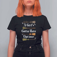 Funny A Girl's Gotta Have Options T Shirt For Women Broom Witches Halloween - Wonder Print Shop