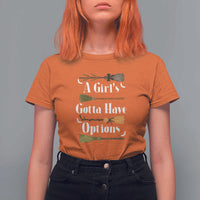 Funny A Girl's Gotta Have Options T Shirt For Women Broom Witches Halloween - Wonder Print Shop