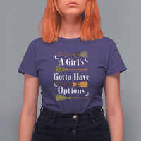 Funny A Girl's Gotta Have Options T Shirt For Women Broom Witches Halloween - Wonder Print Shop