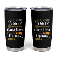 Funny A Girl's Gotta Have Options Tumbler Cup Broom Witches Halloween - Wonder Print Shop