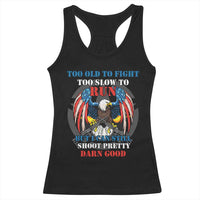 Too Old To Fight Too Slow To Run But I Can Still Shoot Pretty Darn Good Racerback Tank Top Bald Eagle - Wonder Print Shop