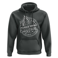Funny I Like Murder Shows Comfy Clothes And Maybe 3 People Hoodie Halloween Crime Show Lover - Wonder Print Shop