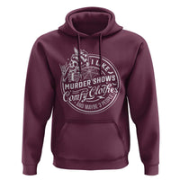 Funny I Like Murder Shows Comfy Clothes And Maybe 3 People Hoodie Halloween Crime Show Lover - Wonder Print Shop